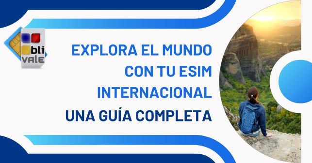 blivale_image_es_explora el mundo con tu esim_643x337 Explora el mundo con tu eSIM internacional: una guía completa